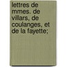 Lettres de Mmes. de Villars, de Coulanges, Et de La Fayette; by Marie Villars