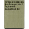 Lettres de Napolon Josphine Pendant La Premire Campagne D'It door Napol on
