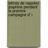 Lettres de Napolon Josphine Pendent La Premire Campagne D' I door Josephine