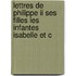 Lettres De Philippe Ii Ses Filles Les Infantes Isabelle Et C