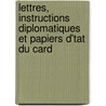 Lettres, Instructions Diplomatiques Et Papiers D'Tat Du Card door Armand Jean Du Richelieu