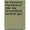 Lex Francorum Chamavorum Oder Das Vermeintliche Xantener Gau by Ernst Theodor Gaupp