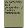 Lex Parochialis, Or, a Compendium of the Laws Relating to th door William Robinson