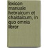 Lexicon Manuale Hebraicum Et Chaldaicum, in Quo Omnia Libror