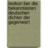 Lexikon Ber Die Bekanntesten Deutschen Dichter Der Gegenwart door Martin Maack