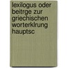 Lexilogus Oder Beitrge Zur Griechischen Worterklrung Hauptsc by Philipp Buttmann