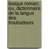 Lexique Roman; Ou, Dictionnaire de La Langue Des Troubadours