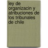 Ley de Organizacin y Atribuciones de Los Tribunales de Chile by Chile