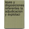 Leyes y Disposiciones Referentes La Adjudicacion y Explotaci by Bolivia