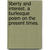 Liberty And Interest. A Burlesque Poem On The Present Times. by Unknown
