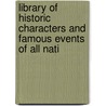 Library of Historic Characters and Famous Events of All Nati door Onbekend