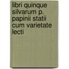 Libri Quinque Silvarum P. Papinii Statii Cum Varietate Lecti door Publius Papinius Statius