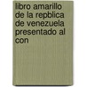 Libro Amarillo de La Repblica de Venezuela Presentado Al Con door Venezuela. Mini