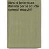 Libro Di Letteratura Italiana Per Le Scuole Normali Maschili door Tommaso Casini