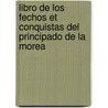 Libro de Los Fechos Et Conquistas del Principado de La Morea door Morea