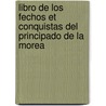 Libro de Los Fechos Et Conquistas del Principado de La Morea by Juan Fernndez De Heredia
