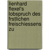 Lienhard Flexel's Lobspruch Des Frstlichen Freischiessens Zu by Lienhard Flexel