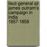 Lieut-General Sir James Outram's Campaign In India 1857-1858 door Onbekend