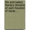 Life And Select Literary Remains Of Sam Houston Of Texas ... door William Carey Crane