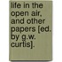 Life In The Open Air, And Other Papers [Ed. By G.W. Curtis].