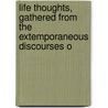 Life Thoughts, Gathered from the Extemporaneous Discourses o door Henry Ward Beecher