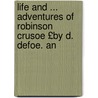 Life and ... Adventures of Robinson Crusoe £By D. Defoe. an door Danial Defoe