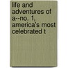 Life and Adventures of A--No. 1, America's Most Celebrated T door Leon Ray Livingston