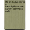 Life and Adventures of Bampfylde-Moore Carew, Commonly Calle by Bampfylde Moore Carew