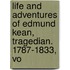 Life and Adventures of Edmund Kean, Tragedian. 1787-1833, Vo