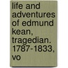 Life and Adventures of Edmund Kean, Tragedian. 1787-1833, Vo door Joseph Fitzgerald Molloy