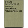 Life and Adventures of James P. Beckwourth, Mountaineer, Sco by Thomas D. Bonner