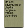 Life and Adventures of Obadiah Benjamin Franklin Bloomfield door Obadiah Benjamin Franklin Bloomfield