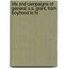 Life and Campaigns of General U.S. Grant, from Boyhood to Hi door Phineas Camp Headley