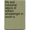 Life and Industrial Labors of William Wheelwright in South A door Juan Bautista Alberdi