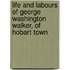 Life and Labours of George Washington Walker, of Hobart Town