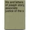 Life and Letters of Joseph Story, Associate Justice of the S door William Wetmore Story