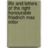 Life and Letters of the Right Honourable Friedrich Max Mller