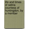 Life and Times of Selina Countess of Huntingdon, by a Member door Aaron Crossley Seymour