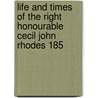 Life and Times of the Right Honourable Cecil John Rhodes 185 by Lewis Michell