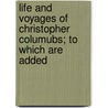 Life and Voyages of Christopher Columubs; To Which Are Added by Washington Washington Irving