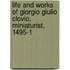 Life and Works of Giorgio Giulio Clovio, Miniaturist, 1495-1