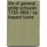 Life of General Philip Schuyler, 1733-1804 / By Bayard Tucke door Bayard Tuckerman