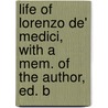 Life of Lorenzo de' Medici, with a Mem. of the Author, Ed. b by William Roscoe