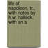 Life of Napoleon, Tr., with Notes by H.W. Halleck. with an A
