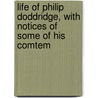 Life of Philip Doddridge, with Notices of Some of His Comtem door David Addison Harsha