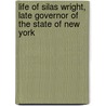 Life of Silas Wright, Late Governor of the State of New York by John Stillwell Jenkins