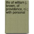 Life of William J. Brown, of Providence, R.I.; With Personal