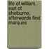 Life of William, Earl of Shelburne, Afterwards First Marques