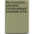 Life of a Scotch Naturalist, Thomas Edward, Associate of the