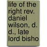Life Of The Right Rev. Daniel Wilson, D. D., Late Lord Bisho door Josiah Bateman